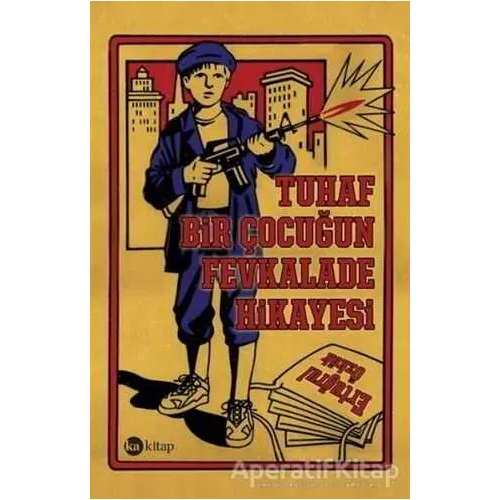 Tuhaf Bir Çocuğun Fevkalade Hikayesi - Ertuğrul Özkök - Ka Kitap