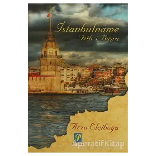 İstanbulname Feth-i Büşra - Arzu Elçiboğa - Palmiye Yayınları