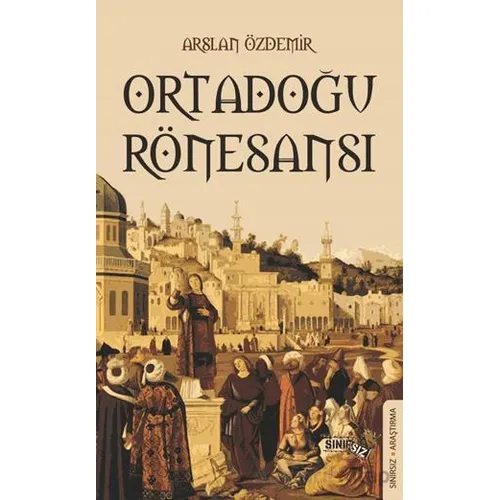 Ortadoğu Rönesansı - Arslan Özdemir - Sınırsız Kitap