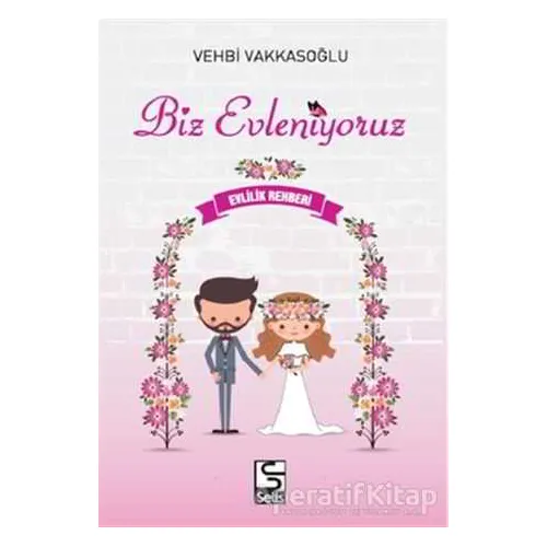 Biz Evleniyoruz - Evlilik Rehberi - Vehbi Vakkasoğlu - Selis Kitaplar
