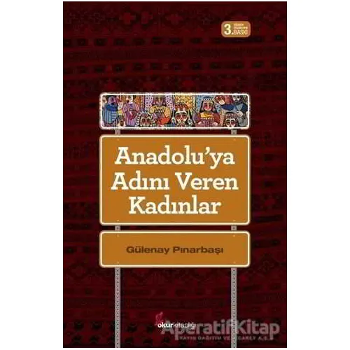 Anadoluya Adını Veren Kadınlar - Gülenay Pınarbaşı - Okur Kitaplığı