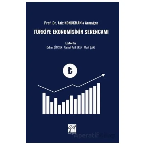 Prof. Dr. Aziz Konukman’a Armağan Türkiye Ekonomisinin Serencamı - Orhan Şimşek - Gazi Kitabevi