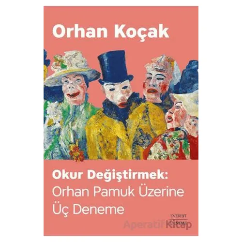 Okur Değiştirmek: Orhan Pamuk Üzerine Üç Deneme - Orhan Koçak - Everest Yayınları