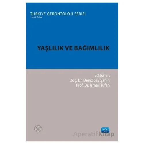Yaşlılık ve Bağımlılık - Kolektif - Nobel Akademik Yayıncılık