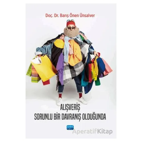 Alışveriş Sorunlu Bir Davranış Olduğunda - Barış Önen Ünsalver - Nobel Akademik Yayıncılık