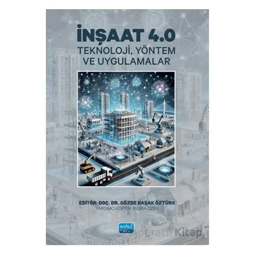 İnşaat 4.0 - Teknoloji, Yöntem ve Uygulamalar - Gözde Başak Öztürk - Nobel Akademik Yayıncılık