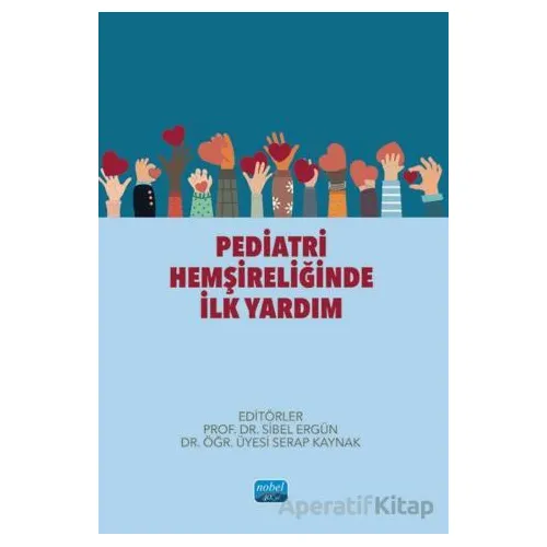Pediatri Hemşireliğinde İlk Yardım - Kolektif - Nobel Akademik Yayıncılık