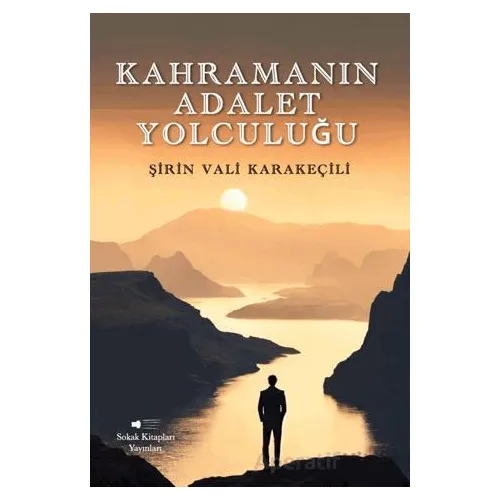 Kahramanın Adalet Yolculuğu - Şirin Vali Karakeçili - Sokak Kitapları Yayınları