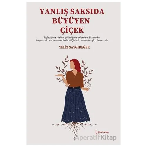 Yanlış Saksıda Büyüyen Çiçek - Yeliz Saygıdeğer - İkinci Adam Yayınları
