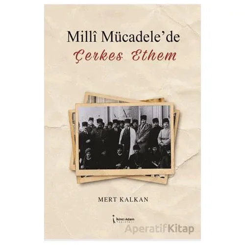 Milli Mücadelede Çerkes Ethem - Mert Kalkan - İkinci Adam Yayınları
