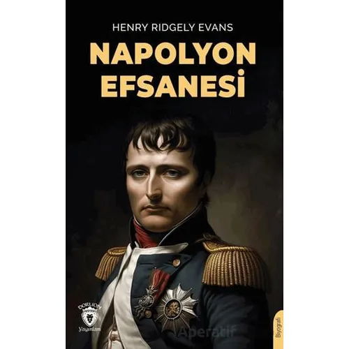 Napolyon Efsanesi - Henry Ridgely Evans - Dorlion Yayınları