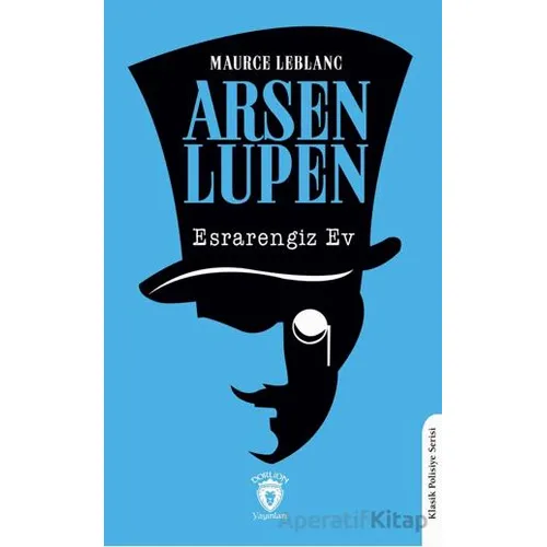Arsen Lupen Esrarengiz Ev - Maurice Leblanc - Dorlion Yayınları