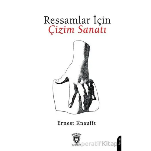 Ressamlar İçin Çizim Sanatı - Ernest Knaufft - Dorlion Yayınları