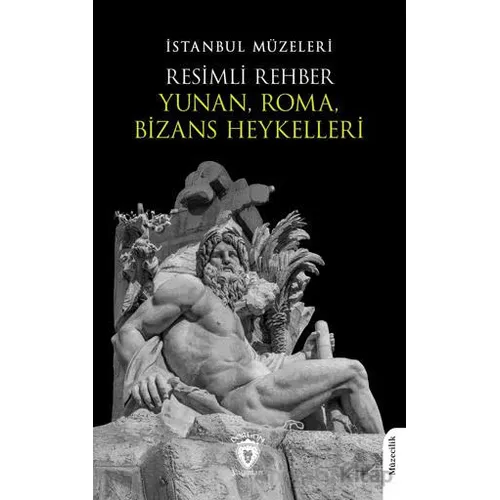 Resimli Rehber Yunan, Roma, Bizans Heykelleri - Kolektif - Dorlion Yayınları