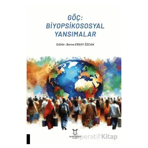 Göç: Biyopsikososyal Yansımalar - Kolektif - Akademisyen Kitabevi