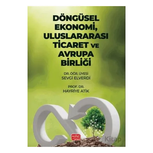 Döngüsel Ekonomi, Uluslararası Ticaret ve Avrupa Birliği - Sevgi Elverdi - Nobel Bilimsel Eserler
