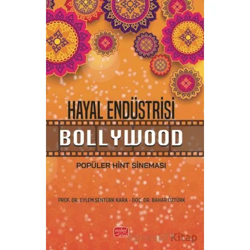 Hayal Endüstrisi Bollywood-Popüler Hint Sineması - Bahar Öztürk - Nobel Bilimsel Eserler