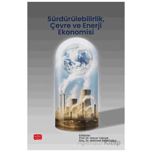 Sürdürülebilirlik, Çevre ve Enerji Ekonomisi - Kolektif - Nobel Bilimsel Eserler