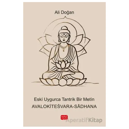 Eski ·Uygurca Tantrik Bir Metin - Avalokitesvara-Sadhan - Ali Doğan - Nobel Bilimsel Eserler