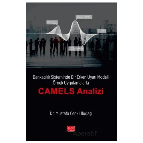 Bankacılık Sisteminde Bir Erken Uyarı Modeli - Örnek Uygulamalarla “CAMELS Analizi’’