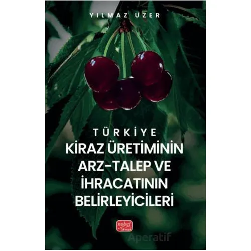 Türkiye Kiraz Üretiminin Arz-Talep ve İhracatının Belirleyicileri