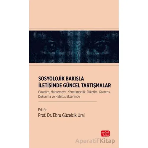 Sosyolojik Bakışla İletişimde Güncel Tartışmalar - Kolektif - Nobel Bilimsel Eserler