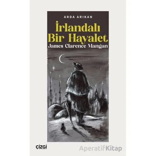 İrlandalı Bir Hayalet James Clarence Mangan - Arda Arıkan - Çizgi Kitabevi Yayınları