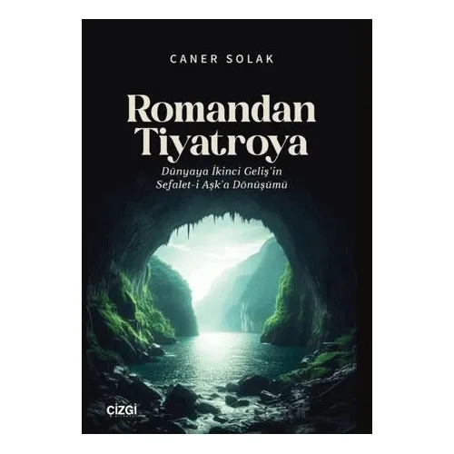 Romandan Tiyatroya Dünyaya İkinci Geliş’in Sefalet-i Aşk’a Dönüşümü