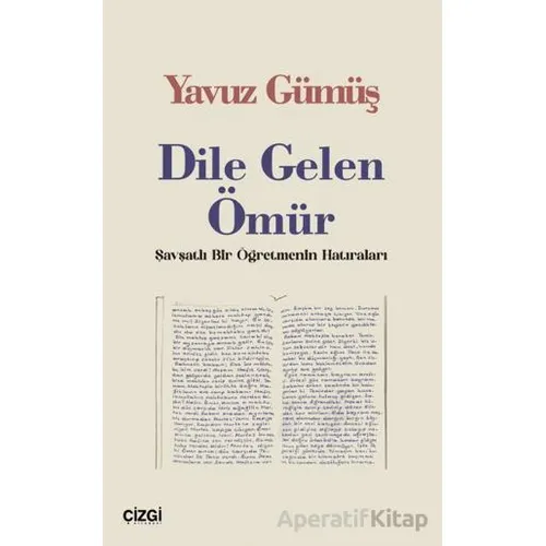 Dile Gelen Ömür / Şavşatlı Bir Öğretmenin Hatıraları - Yavuz Gümüş - Çizgi Kitabevi Yayınları