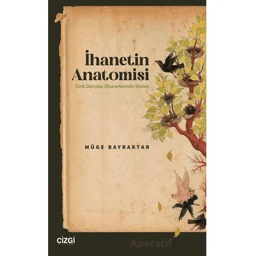 İhanetin Anatomisi / Türk Dünyası Efsanelerinde İhanet - Müge Bayraktar - Çizgi Kitabevi Yayınları