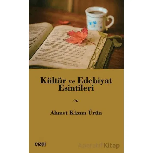 Kültür ve Edebiyat Esintileri - Ahmet Kazım Ürün - Çizgi Kitabevi Yayınları