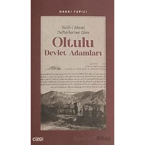 Sicill-i Ahval Defterlerine Göre Oltulu Devlet Adamları - Hakkı Yapıcı - Çizgi Kitabevi Yayınları