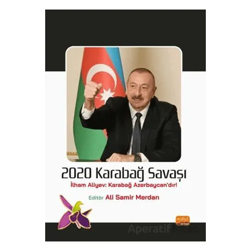 2020 Karabağ Savaşı (İlham Aliyev: Karabağ Azerbaycan’dır!) - Kolektif - Nobel Bilimsel Eserler