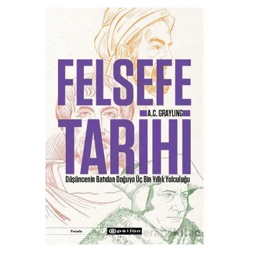 Felsefe Tarihi: Düşüncenin Batıdan Doğuya Üç Bin Yıllık Yolculuğu