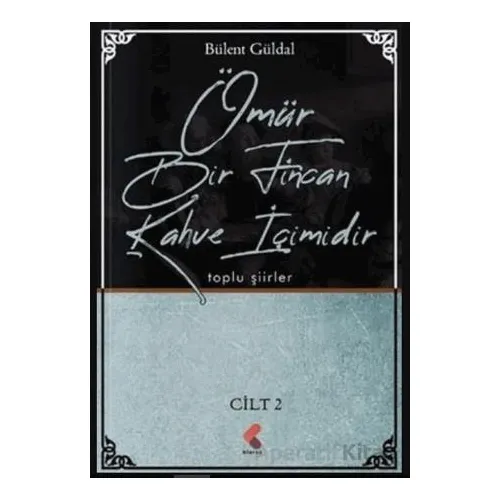 Ömür Bir Fincan Kahve İçimidir 2. Cilt - Bülent Güldal - Klaros Yayınları