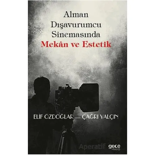 Alman Dışavurumcu Sinemasında Mekân ve Estetik - Elif Özdoğlar - Gece Kitaplığı