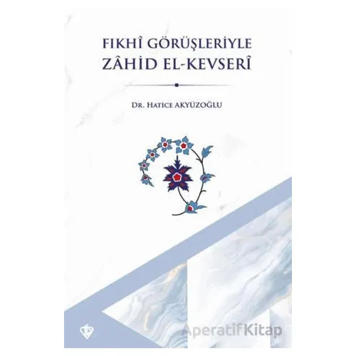 Fıkhi Görüşleriyle Zahid El Kevseri - Hatice Akyüzoğlu - Türkiye Diyanet Vakfı Yayınları