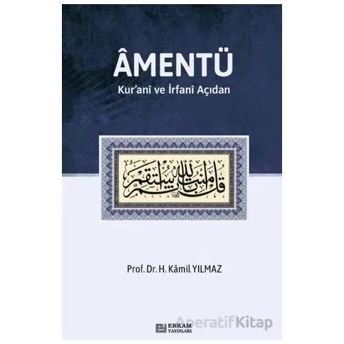 Amentü/ Kur’anî ve İrfanî Açıdan - Hasan Kamil Yılmaz - Erkam Yayınları