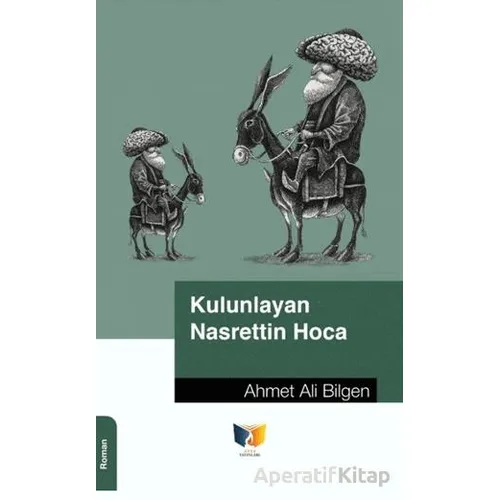 Kulunlayan Nasrettin Hoca - Ahmet Ali Bilgen - Ateş Yayınları
