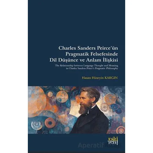 Charles Sanders Peirce’u¨n Pragmatik Felsefesinde Dil Du¨şu¨nce ve Anlam İlişkisi