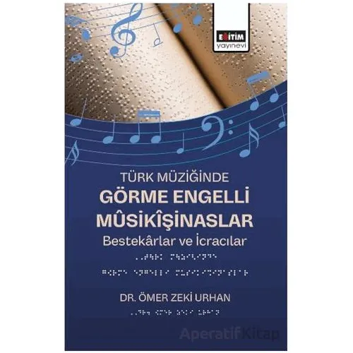 Türk Müziğinde Görme Engelli Mûsikîşinaslar - Ömer Zeki Urhan - Eğitim Yayınevi - Bilimsel Eserler
