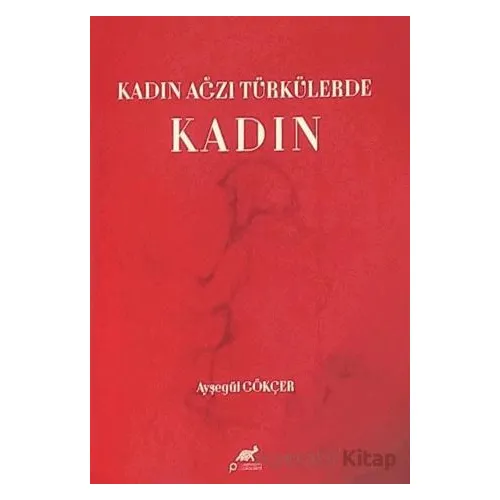 Kadın Ağzı Türkülerde Kadın - Ayşegül Gökçer - Paradigma Akademi Yayınları