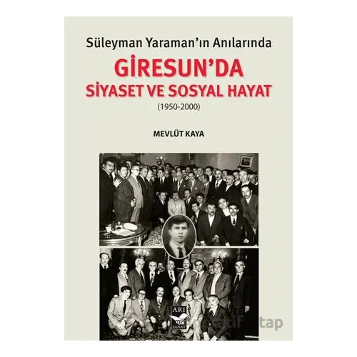 Süleyman Yaraman’ın Anılarında Giresunda Siyaset ve Sosyal Hayat - Mevlüt Kaya - Arı Sanat Yayınevi