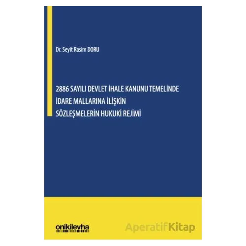 2886 Sayılı Devlet İhale Kanunu Temelinde İdare Mallarına İlişkin Sözleşmelerin Hukuki Rejimi