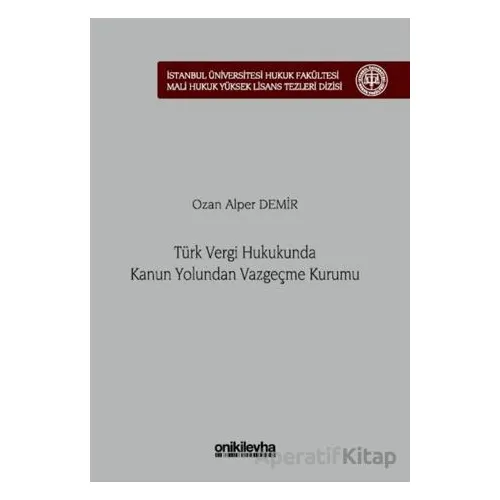 Türk Vergi Hukukunda Kanun Yolundan Vazgeçme Kurumu - Ozan Alper Demir - On İki Levha Yayınları