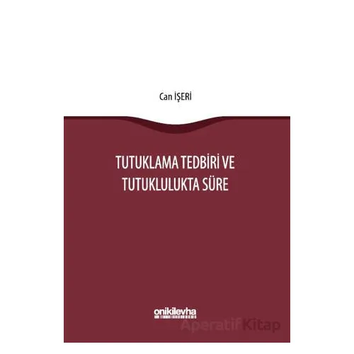 Tutuklama Tedbiri ve Tutuklulukta Süre - Can İşeri - On İki Levha Yayınları