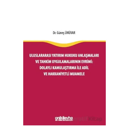 Uluslararası Yatırım Hukuku Anlaşmaları ve Tahkim Uygulamalarının Evrimi: Dolaylı Kamulaştırma ile A