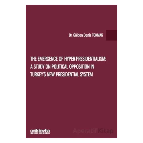 The Emergence of Hyper-Presidentialism: A Study on Political Opposition in Turkeys New Presidential