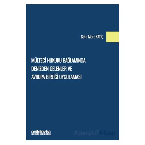 Mülteci Hukuku Bağlamında Denizden Gelenler ve Avrupa Birliği Uygulaması