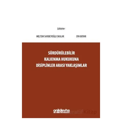 Sürdürülebilir Kalkınma Hukukuna Disiplinler Arası Yaklaşımlar - Oya Boyar - On İki Levha Yayınları